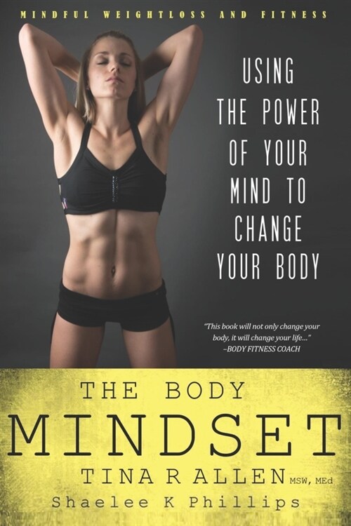 The Body Mindset: Using the Power of Your Mind to Change your Body (Paperback)