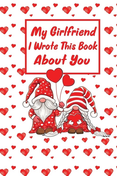 My girlfriend I Wrote this Book About You: Fill In The Blank Book journal With Prompts About What you Love About your girlfriend Perfect gift For Your (Paperback)