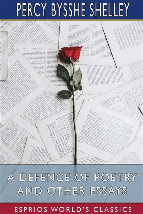 A Defence of Poetry and Other Essays (Esprios Classics) (Paperback)