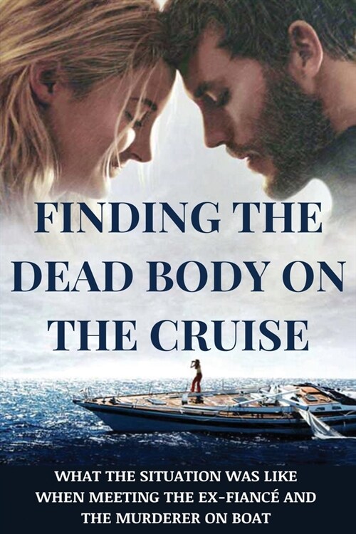 Finding The Dead Body On The Cruise: What The Situation Was Like When Meeting The Ex-Fianc?And The Murderer On Boat: Mystery Book (Paperback)