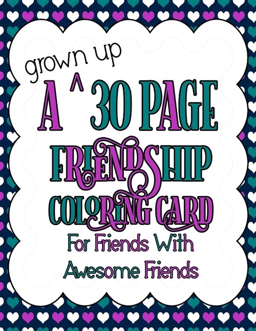 A Grown Up 30 Page Friendship Coloring Card: For Friends With Awesome Friends (Paperback)