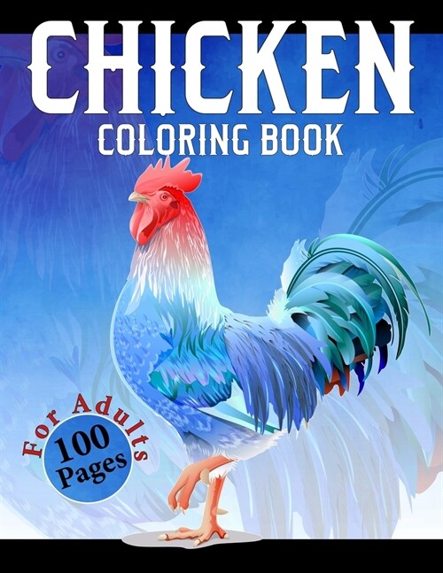 Chicken Coloring Book: Difficult Chickens Coloring Book An Adults Chicken and Rooster Coloring Book with Hens Chickens and Chicks for Stress (Paperback)