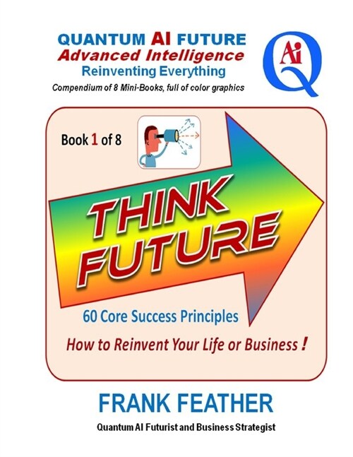 Think Future: How to Reinvent Your Life or Business: Book 1 of 8 in a Series on an overall theme of Quantum AI Future: Advanced Inte (Paperback)