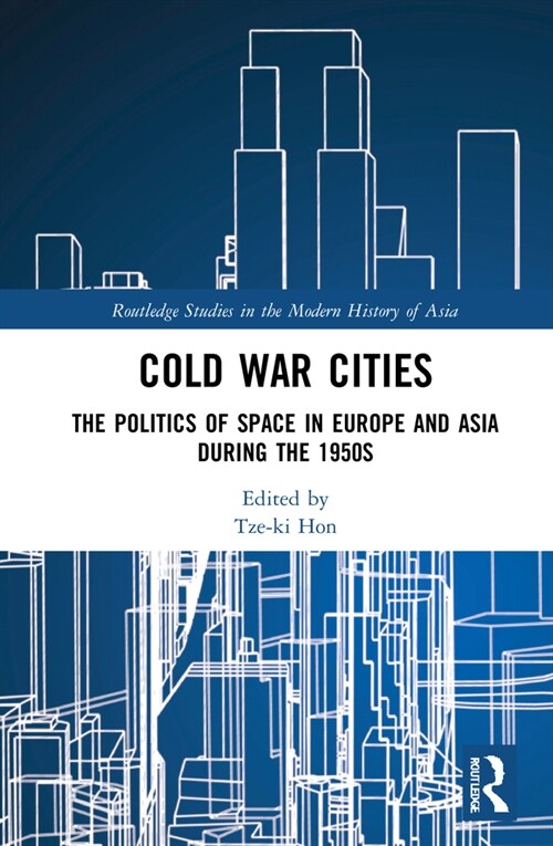 Cold War Cities : The Politics of Space in Europe and Asia during the 1950s (Hardcover)