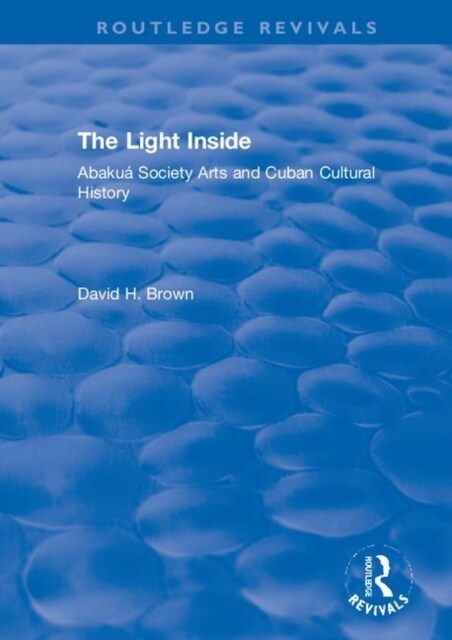 The Light Inside : Abakua Society Arts and Cuban Cultural History (Paperback)