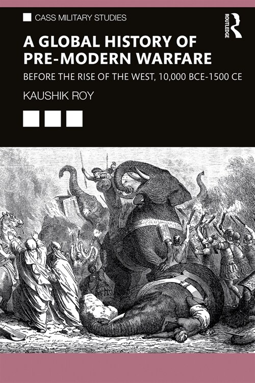 A Global History of Pre-Modern Warfare : Before the Rise of the West, 10,000 BCE–1500 CE (Paperback)