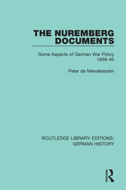 The Nuremberg Documents : Some Aspects of German War Policy 1939-45 (Paperback)