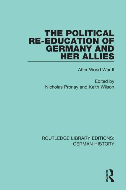 The Political Re-Education of Germany and her Allies : After World War II (Paperback)