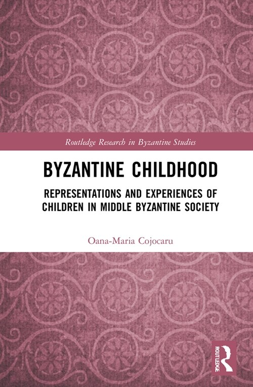 Byzantine Childhood : Representations and Experiences of Children in Middle Byzantine Society (Hardcover)