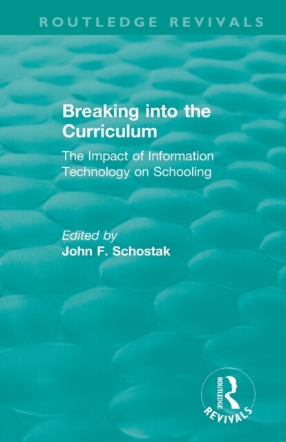 Breaking into the Curriculum : The Impact of Information Technology on Schooling (Paperback)