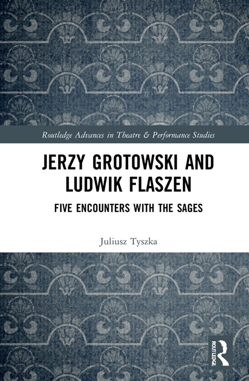 Jerzy Grotowski and Ludwik Flaszen : Five Encounters with the Sages (Hardcover)