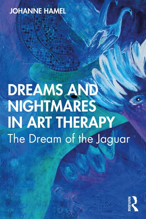 Dreams and Nightmares in Art Therapy : The Dream of the Jaguar (Paperback)