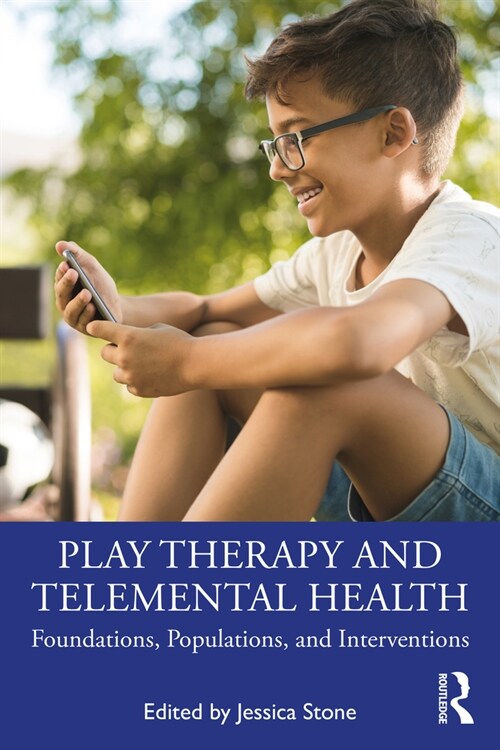Play Therapy and Telemental Health : Foundations, Populations, and Interventions (Paperback)