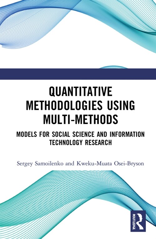 Quantitative Methodologies using Multi-Methods : Models for Social Science and Information Technology Research (Hardcover)