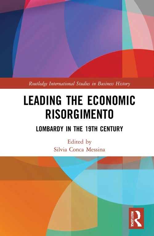 Leading the Economic Risorgimento: Lombardy in the 19th Century (Hardcover)