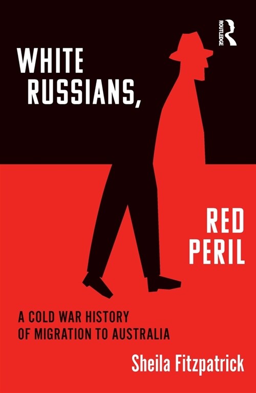 White Russians, Red Peril : A Cold War History of Migration to Australia (Hardcover)