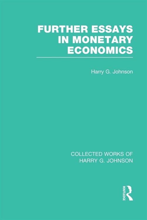 Further Essays in Monetary Economics  (Collected Works of Harry Johnson) (Paperback, 1)