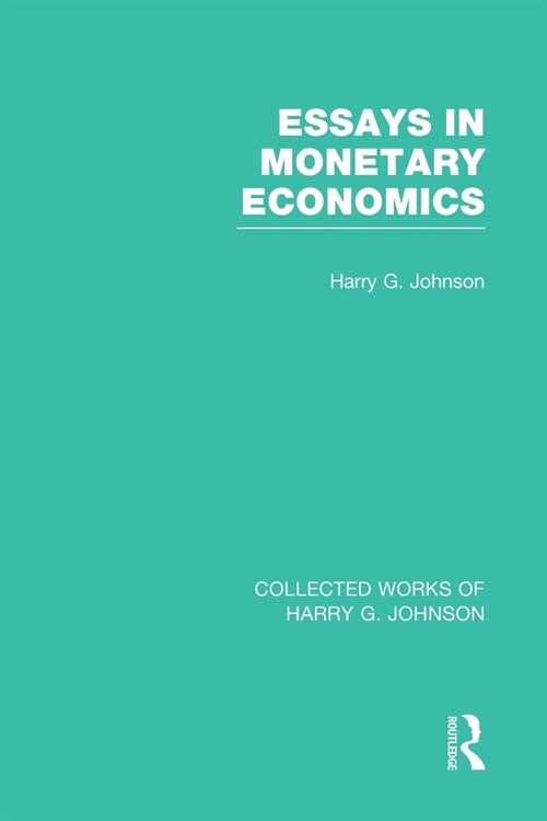 Essays in Monetary Economics  (Collected Works of Harry Johnson) (Paperback, 1)