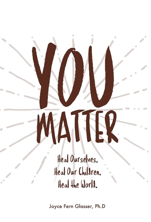 You Matter: Heal ourselves. Heal our children. Heal the World. (Hardcover)