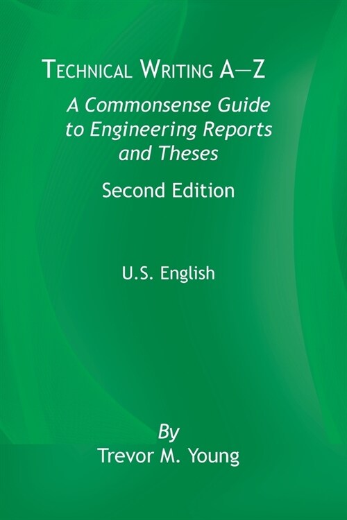 Technical Writing A-Z: A Commonsense Guide to Engineering Reports and Theses, Second Edition, U.S. English (Paperback)