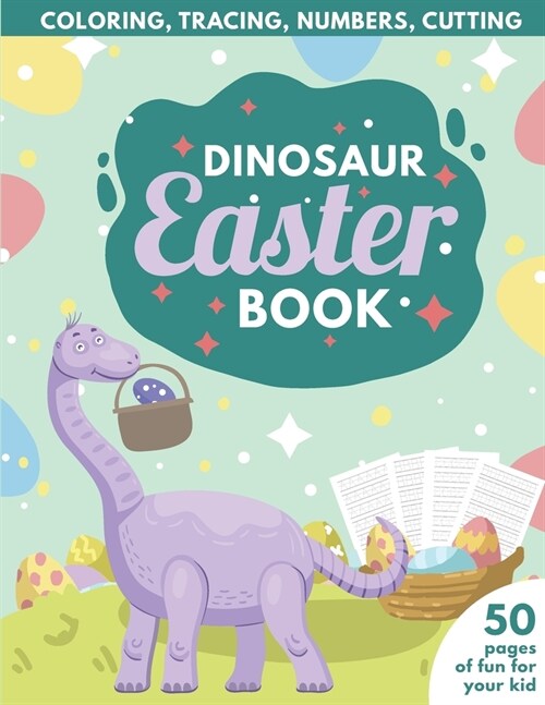 Dinosaur Easter Book for Kids: Coloring, Tracing, Numbers, Cutting 50 pages of fun for your kid (Paperback)