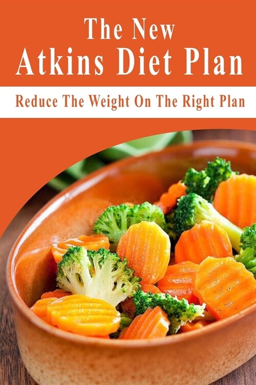 The New Atkins Diet Plan: Reduce The Weight On The Right Plan: Atkins Diet Products (Paperback)