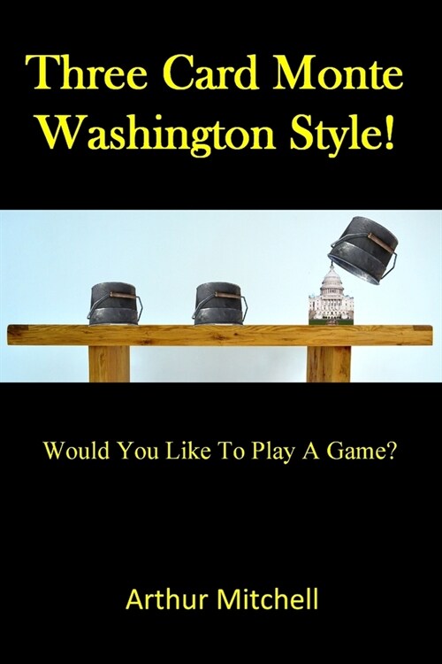 Three Card Monte Washington Style!: Do You Want To Play A Game? (Paperback)