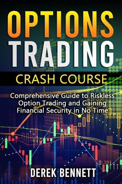 Option Trading Crash Course: Comprehensive Guide to Riskless Option Trading and Gaining Financial Security in No Time (Paperback)