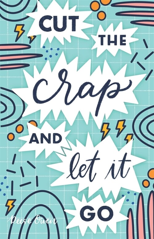 Cut The Crap & Let It Go: A Stress Free Way to Simplify & Declutter Your Life to Increase Happiness, Freedom, Mindfulness, & Productivity by Emb (Paperback)