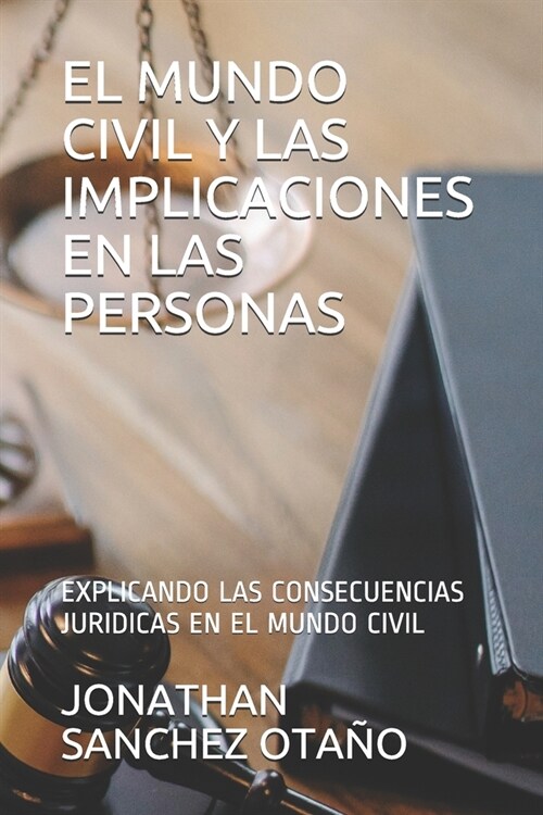 El Mundo Civil Y Las Implicaciones En Las Personas: Explicando Las Consecuencias Juridicas En El Mundo Civil (Paperback)