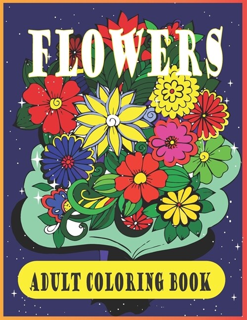Flowers adult coloring book: Beautiful Flower Designs for Stress Relief, Relaxation, and Creativity (Paperback)