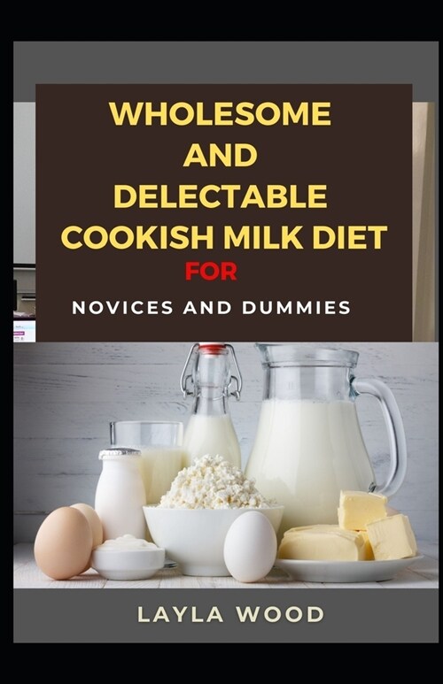 Wholesome And Delectable Cookish Milk Diet For Novices And Dummies (Paperback)