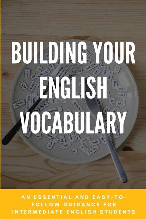 Building Your English Vocabulary: An Essential And Easy-To-Follow Guidance For Intermediate English Students: English Grammar For Dummies (Paperback)