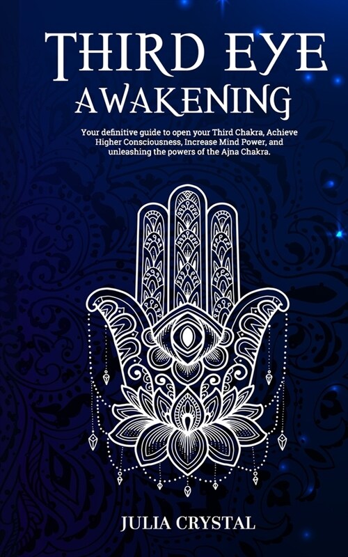 Third Eye Awakening: Your Definitive Guide to Open Your Third Chakra, Achieve Higher Consciousness Enhance Intuition & Psychic Abilities Th (Paperback)