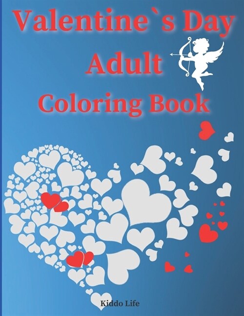 Valentine`s Day Adult Coloring Book: Cute Valentine`s Day Designs for Adults - An Amazing Valentine`s Day Coloring Book with Hearts, Flowers and Anima (Paperback)