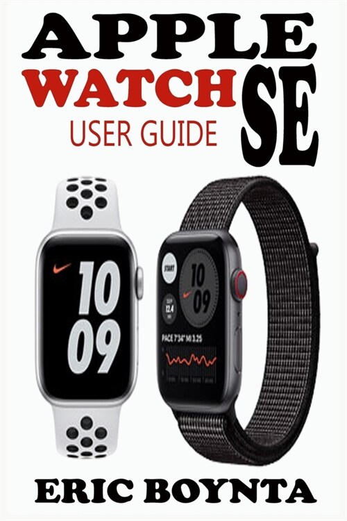 Apple Watch Se User Guide: D Simple Step By Step Practical Manual For Beginners And Seniors To Effectively Master, Navigate And Set Up The New Ap (Paperback)