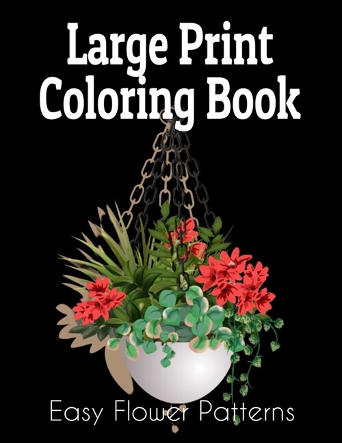 Large Print Coloring Book: A Flower Adult Coloring Book, Beautiful and Awesome Floral Coloring Pages for Adult to Get Stress Relieving and Relaxa (Paperback)