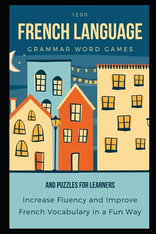 Rosetta Wilkinson 1200 French Language Grammar Word Games and Puzzles for Learners: Increase Fluency and Improve French Vocabulary in a Fun Way (Paperback)