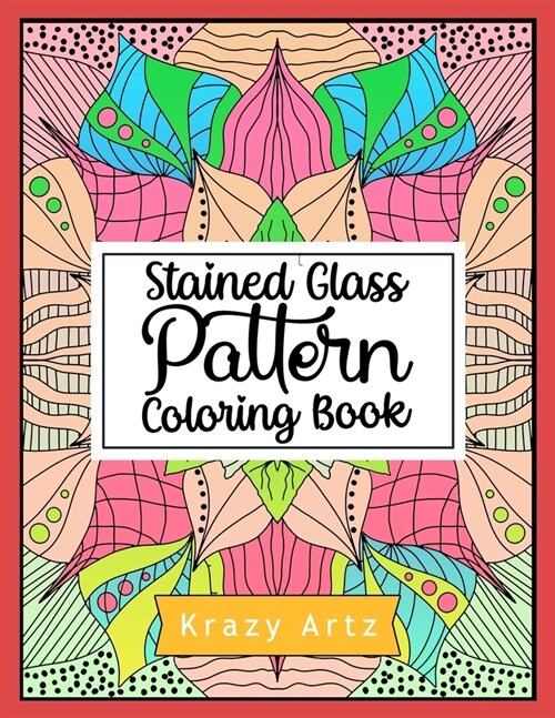 Stained Glass Pattern Coloring Book: An Adult Coloring Book with 50 Window Designs and Easy Patterns for Relaxation (Paperback)
