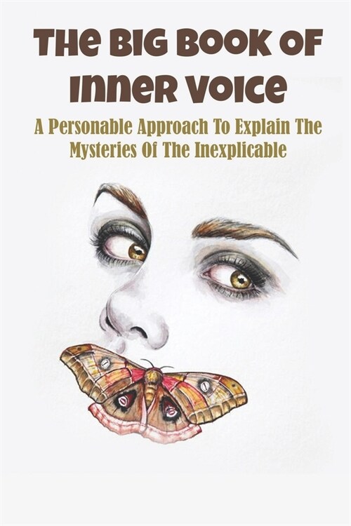 The Big Book Of Inner Voice: A Personable Approach To Explain The Mysteries Of The Inexplicable: Psychic Abilities (Paperback)