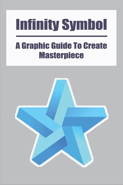 Infinity Symbol: A Graphic Guide To Create Masterpiece: Infinity Name (Paperback)