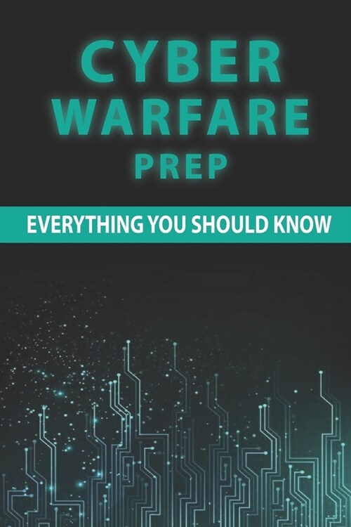 Cyber Warfare Prep: Everything You Should Know: Cyber Attacks Statistics (Paperback)