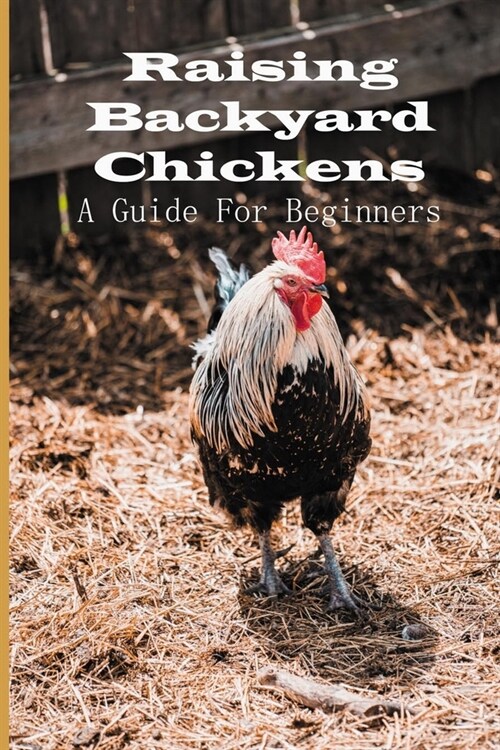 Raising Backyard Chickens: A Guide For Beginners: Backyard Chicken Feeding (Paperback)