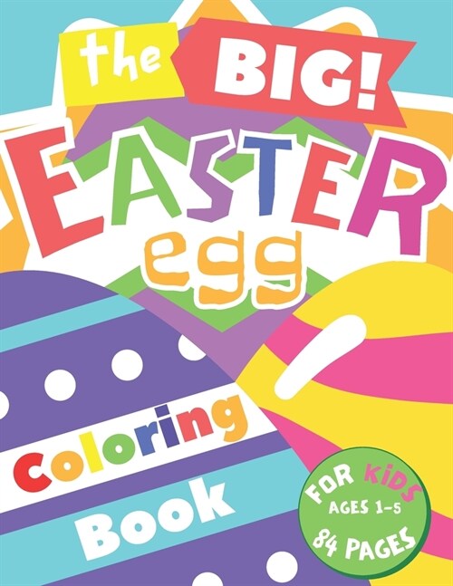 The Big Easter Egg Coloring Book For Kids Ages 1-5: Simple and Easy Collection of Fun and Happy Easter Eggs Coloring Pages for Kids Toddlers & Prescho (Paperback)