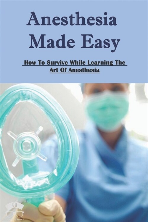 알라딘 Anesthesia Made Easy How To Survive While Learning The Art Of