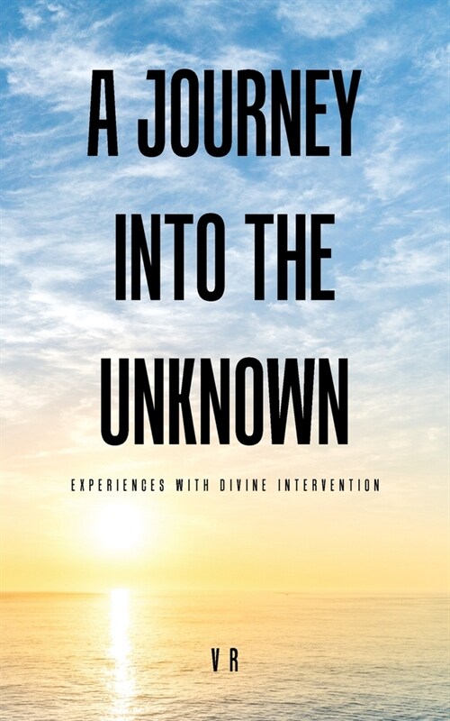 A Journey into the Unknown: Experiences with Divine Intervention (Paperback)