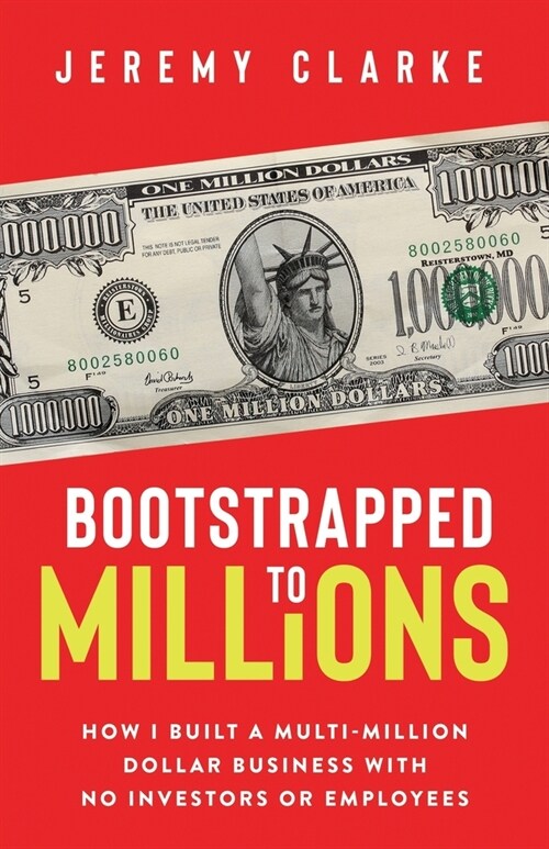 Bootstrapped to Millions: How I Built a Multi-Million-Dollar Business with No Investors or Employees (Paperback)