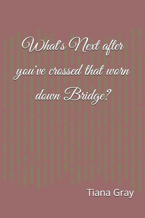 Whats Next after youve crossed that worn down Bridge?: Collection of Poems and Inspirational Passages (Paperback)