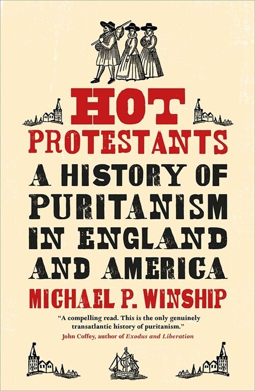 Hot Protestants: A History of Puritanism in England and America (Paperback)