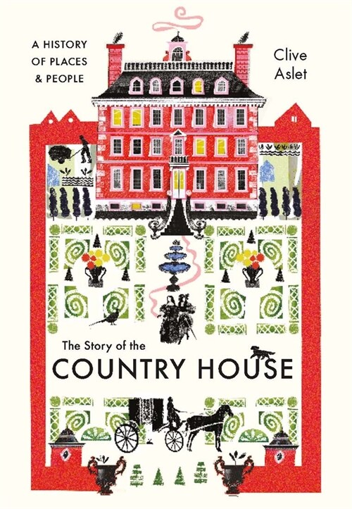 The Story of the Country House: A History of Places and People (Hardcover)